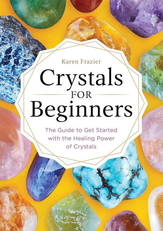 Crystals for Beginners: The Guide to Get Started with the Healing Power of Crystals Paperback